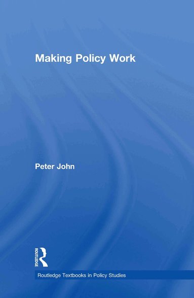 Peter John - Making Policy Work, Inbunden