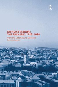 bokomslag Outcast Europe: The Balkans, 1789-1989