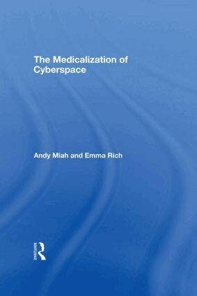 Andy Miah, Emma Rich - Medicalization of Cyberspace, Inbunden