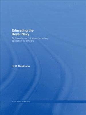 Harry W. Dickinson, UK) Dickinson, Harry W. (King's College, London - Educating the Royal Navy, Inbunden