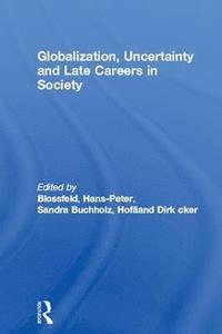 bokomslag Globalization, Uncertainty and Late Careers in Society