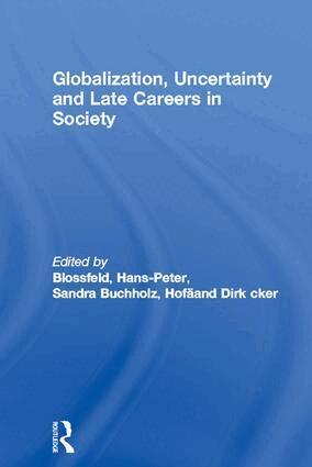 Hans-Peter Blossfeld, Sandra Buchholz, Dirk Hofäcker - Globalization, Uncertainty and Late Careers in Society, Inbunden