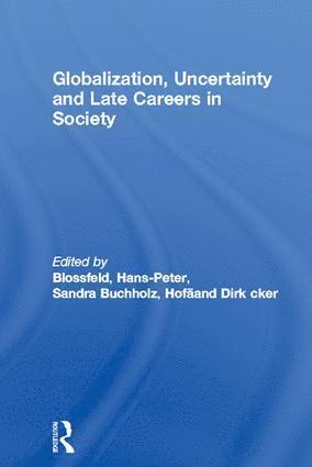 bokomslag Globalization, Uncertainty and Late Careers in Society