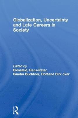 Globalization, Uncertainty and Late Careers in Society 1