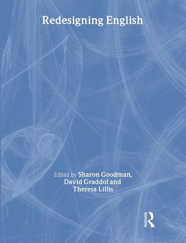 Sharon Goodman, David Graddol, Theresa Lillis - Redesigning English, Inbunden