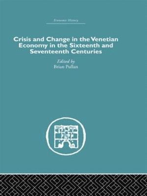 Brian Pullan - Crisis and Change in the Venetian Economy in the Sixteenth and Seventeenth Centuries, Inbunden