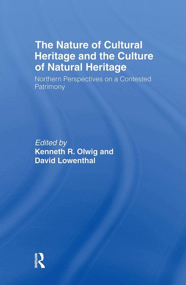 David Lowenthal, Kenneth Olwig - Nature of Cultural Heritage, and the Culture of Natural Heritage, Inbunden