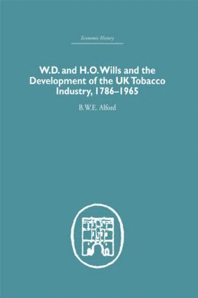 B.W.E Alford - W.D. & H.O. Wills and the development of the UK tobacco Industry, Inbunden