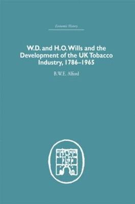 B.W.E Alford, B. W. E. Alford, B. W. E Alford - W.D. & H.O. Wills and the development of the UK tobacco Industry, Inbunden