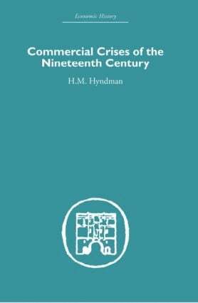 H.M. Hyndman - Commercial Crises of the Nineteenth Century, Inbunden