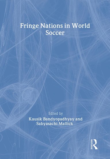 Kausik Bandyopadhyay, Sabyasachi Mallick - Fringe Nations in World Soccer, Inbunden