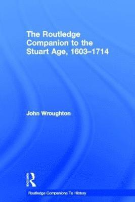 The Routledge Companion to the Stuart Age, 1603-1714 1