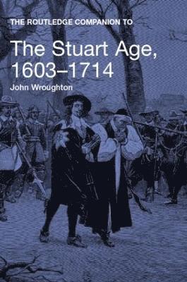 John Wroughton, UK) Wroughton, John (Fellow of the Royal Historical Society - Routledge Companion to the Stuart Age, 1603-1714, Häftad
