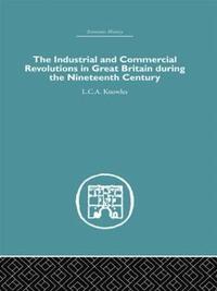 bokomslag The Industrial & Commercial Revolutions in Great Britain During the Nineteenth Century