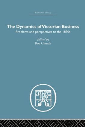 Roy Church - Dynamics of Victorian Business, Inbunden