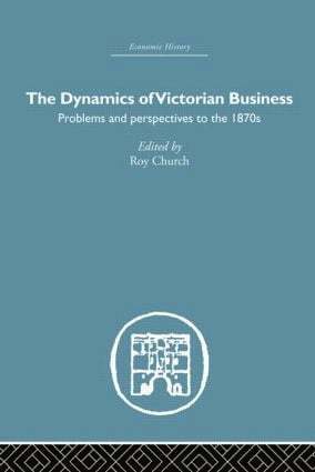 Roy Church - Dynamics of Victorian Business, Inbunden
