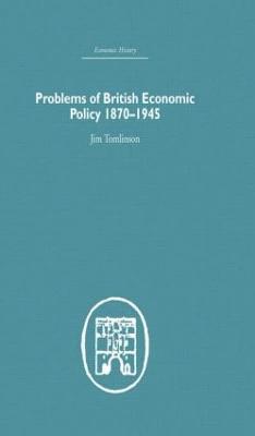 Problems of British Economic Policy, 1870-1945 1
