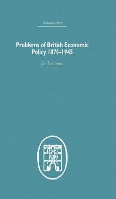 Jim Tomlinson - Problems of British Economic Policy, 1870-1945, Inbunden