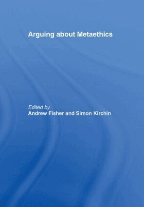 Andrew Fisher, Simon Kirchin - Arguing about Metaethics, Inbunden