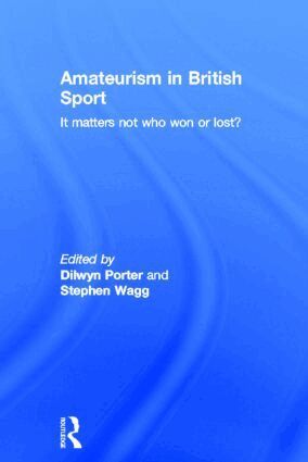 Dilwyn Porter, Stephen Wagg - Amateurism in British Sport, Inbunden