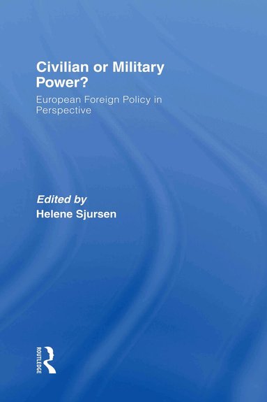 Helene Sjursen - Civilian or Military Power?, Inbunden