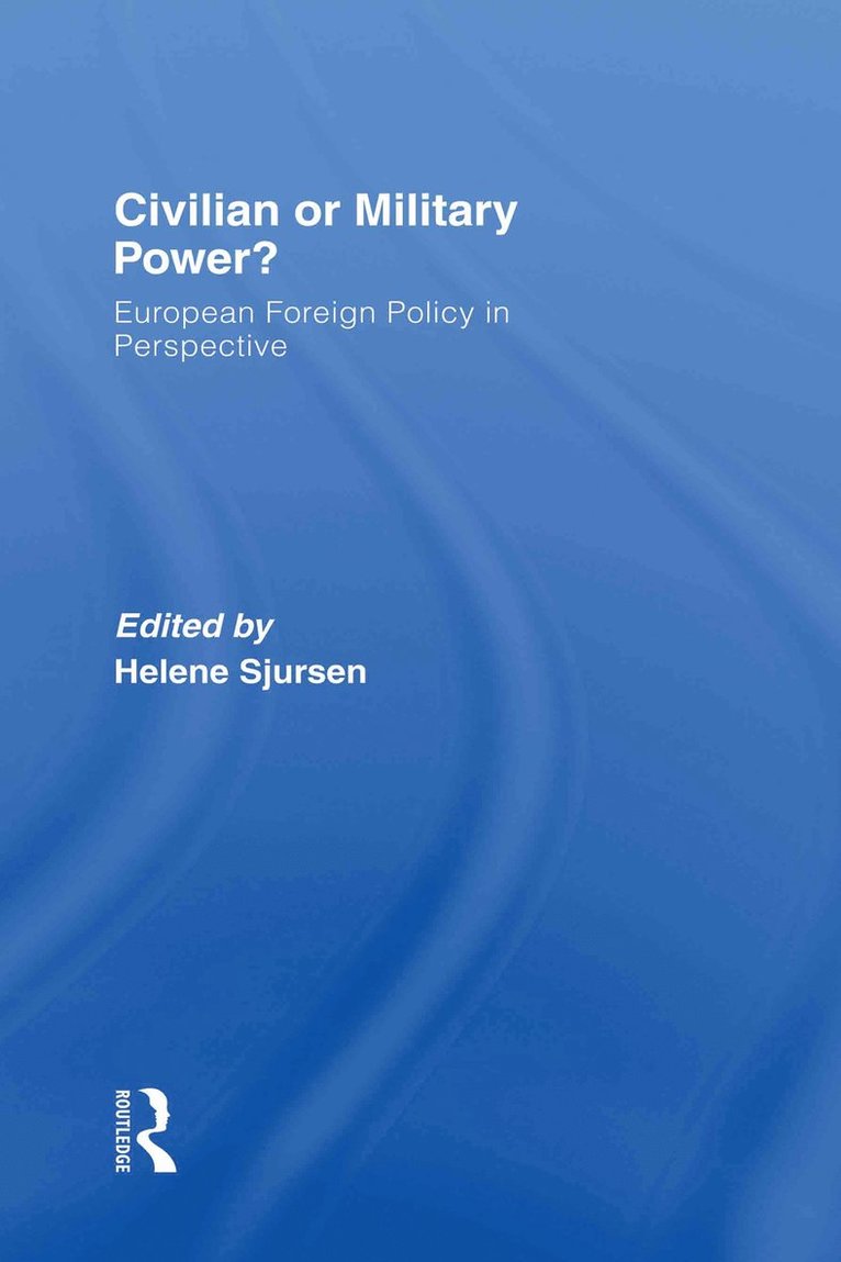 Helene Sjursen, Norway) Sjursen, Helene (ARENA, University of Oslo - Civilian or Military Power?, Inbunden