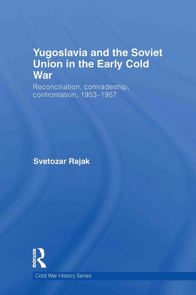 Svetozar Rajak - Yugoslavia and the Soviet Union in the Early Cold War, Inbunden