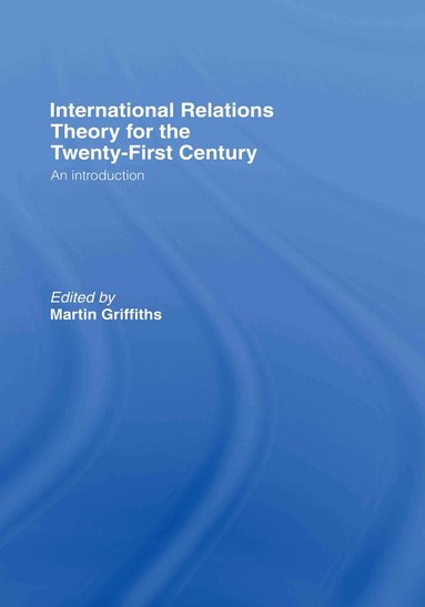 Martin Griffiths - International Relations Theory for the Twenty-First Century, Inbunden