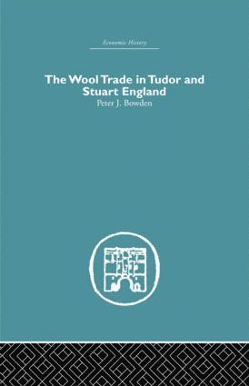 Peter J. Bowden - Wool Trade in Tudor and Stuart England, Inbunden