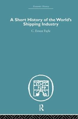 C. Ernest Fayle - Short History of the World's Shipping Industry, Inbunden