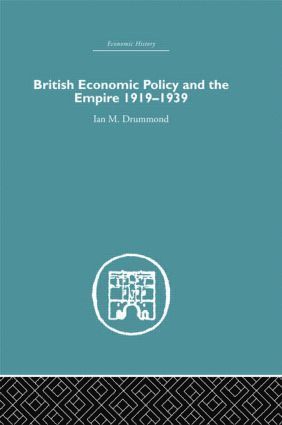 bokomslag British Economic Policy and Empire, 1919-1939