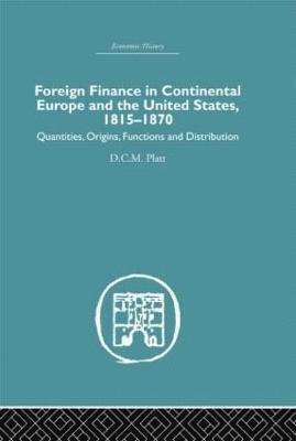 D.C.M. Platt - Foreign Finance in Continental Europe and the United States 1815-1870, Inbunden