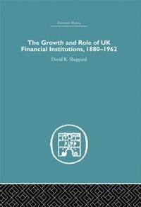 bokomslag The Growth and Role of UK Financial Institutions, 1880-1966