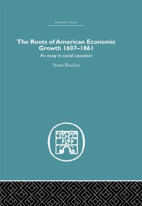 Stuart Bruchey - Roots of American Economic Growth 1607-1861, Inbunden