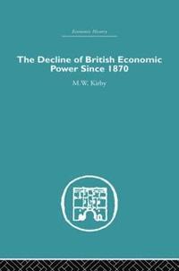 bokomslag The Decline of British Economic Power Since 1870