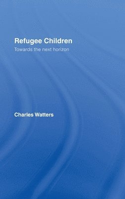 Charles Watters, UK) Watters, Charles (University of Kent - Refugee Children, Inbunden
