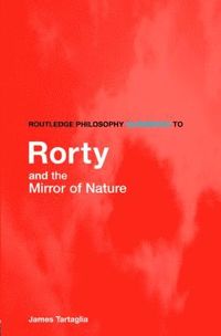 bokomslag Routledge Philosophy GuideBook to Rorty and the Mirror of Nature