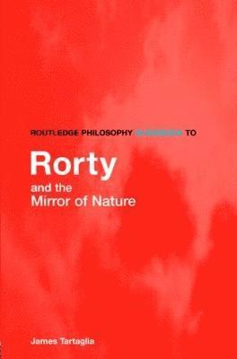 James Tartaglia, UK) Tartaglia, James (University of Keele - Routledge Philosophy GuideBook to Rorty and the Mirror of Nature, Häftad