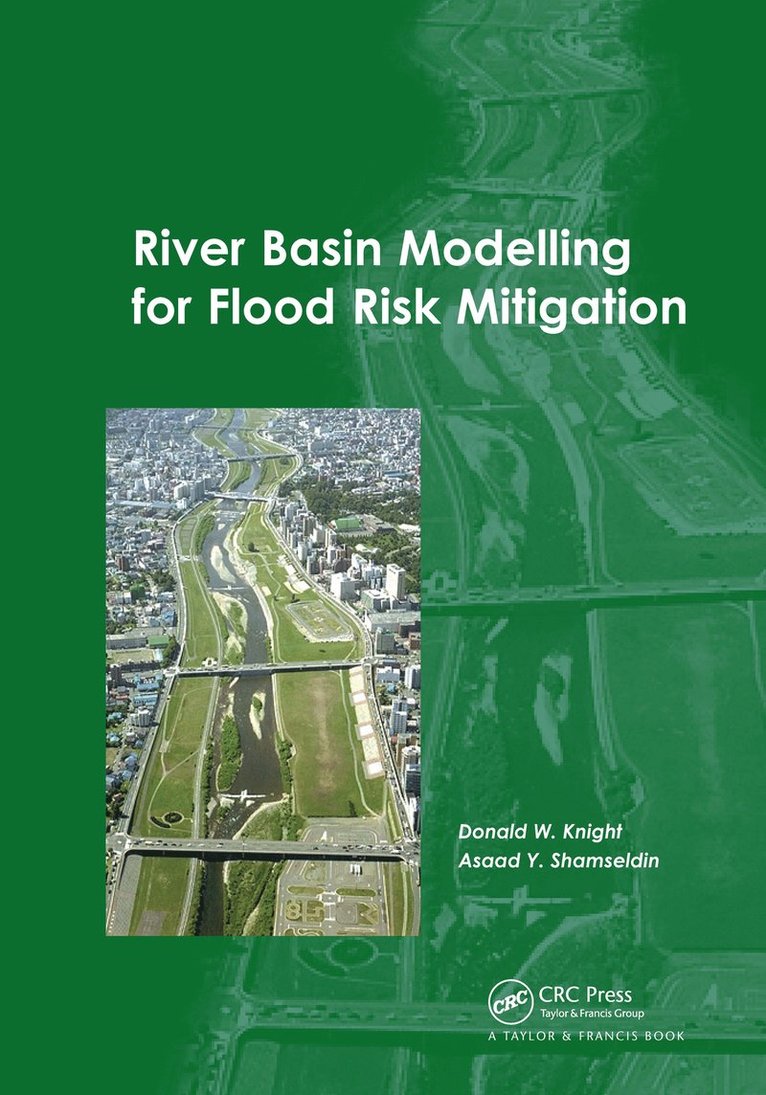 Donald Knight, Asaad Shamseldin, UK) Knight, Donald (University of Birmingham, New Zealand) Shamseldin, Asaad (University of Auckland - River Basin Modelling for Flood Risk Mitigation, Inbunden