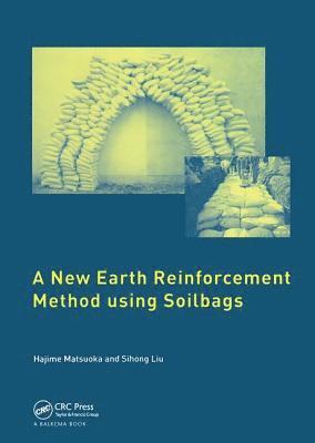 Hajime Matsuoka, Sihong Liu - New Earth Reinforcement Method Using Soilbags, Inbunden