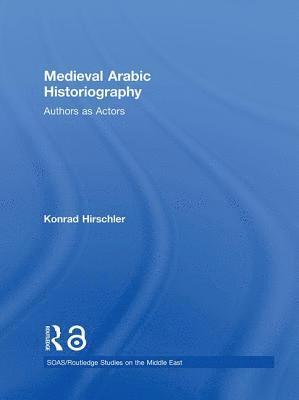 Konrad Hirschler, Germany) Hirschler, Konrad (University of Kiel - Medieval Arabic Historiography, Inbunden