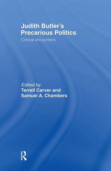 Terrell Carver, Samuel A. Chambers - Judith Butler's Precarious Politics, Inbunden
