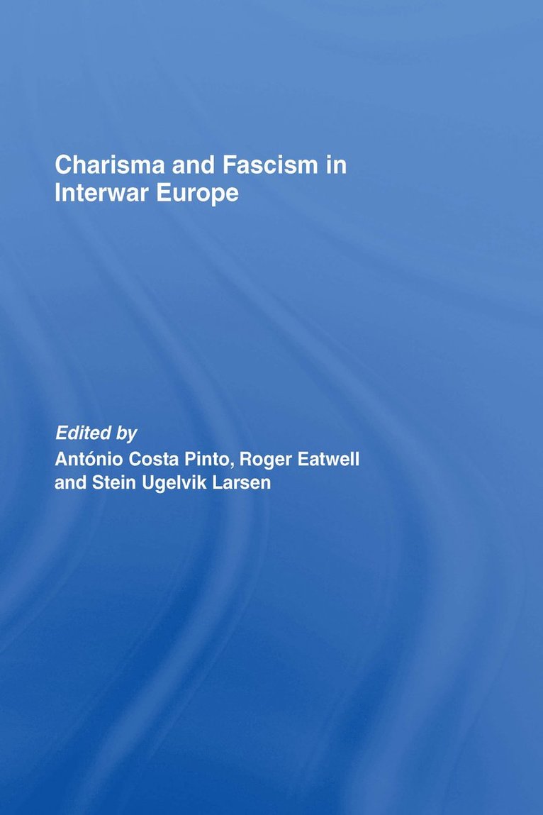 Antonio Costa Pinto, Roger Eatwell, Stein Ugelvik Larsen, UK) Eatwell, Roger (University of Bath, Stein Ugelvik (Bergen University) Larsen - Charisma and Fascism, Inbunden