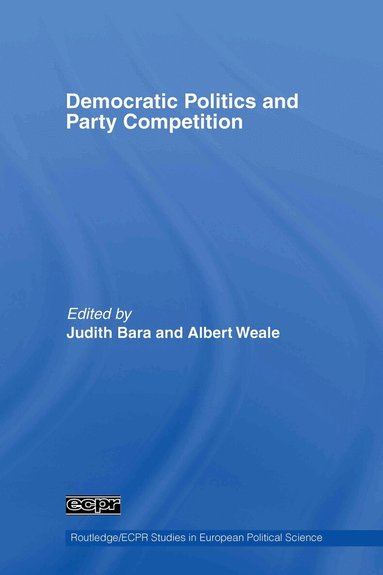 Judith Bara, Albert Weale - Democratic Politics and Party Competition, Inbunden