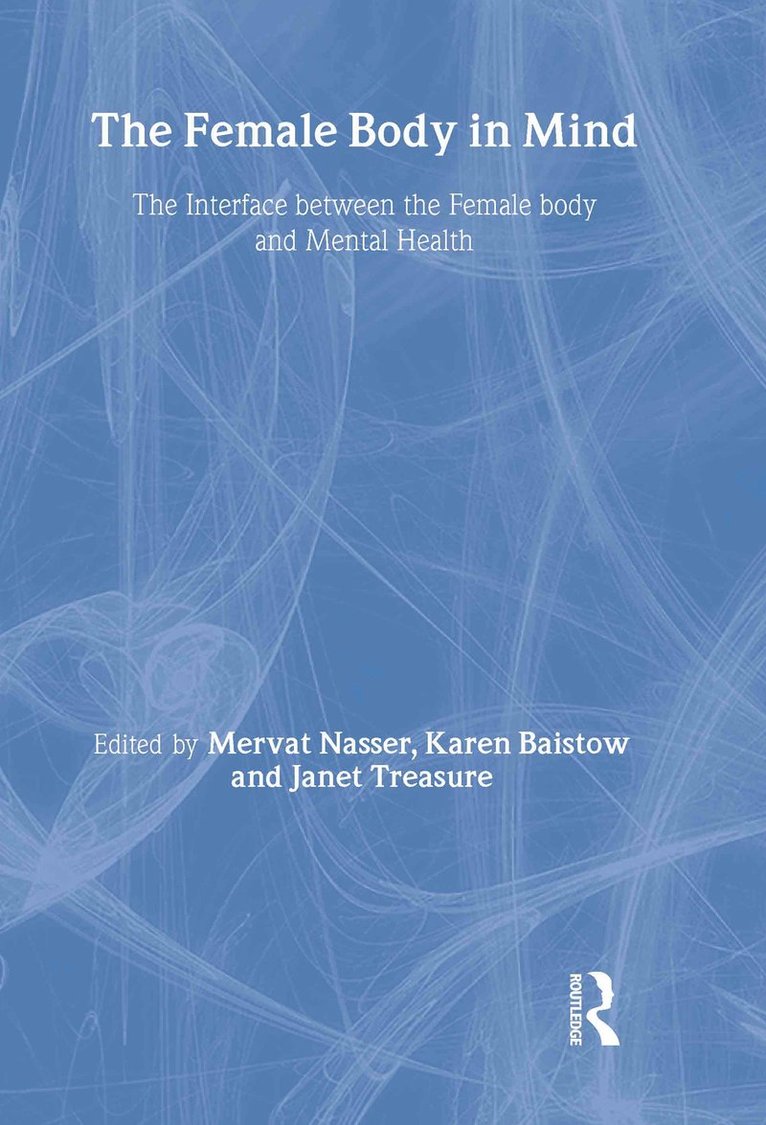 Mervat Nasser, Karen Baistow, Janet Treasure, UK) Nasser, Mervat (Institute of Psychiatry, London, UK) Baistow, Karen (Institute of Psychiatry, London, UK) Treasure, Janet (Institute of Psychiatry, London - Female Body in Mind, Inbunden