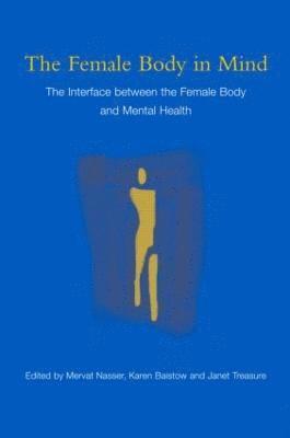 Mervat Nasser, Karen Baistow, Janet Treasure, UK) Nasser, Mervat (Institute of Psychiatry, London, UK) Baistow, Karen (Institute of Psychiatry, London, UK) Treasure, Janet (Institute of Psychiatry, London - Female Body in Mind, Häftad