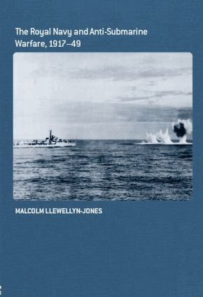 Malcolm Llewellyn-Jones - Royal Navy and Anti-Submarine Warfare, 1917-49, Inbunden