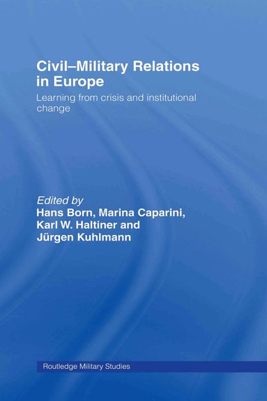Hans Born, Marina Caparini, Karl Haltiner, Jürgen Kuhlmann - Civil-Military Relations in Europe, Inbunden