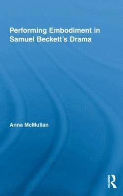 Performing Embodiment in Samuel Beckett's Drama 1