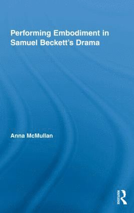 Performing Embodiment in Samuel Beckett's Drama 1